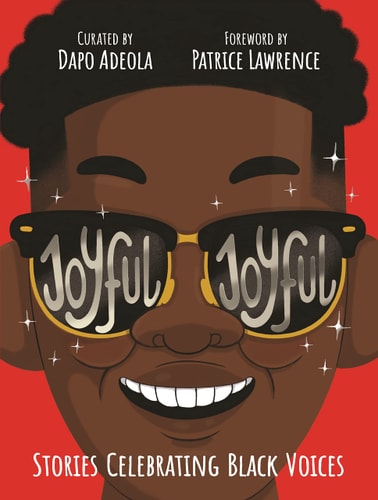Joyful, Joyful 20 Stories by BRILLIANT Black Creators from Around the World