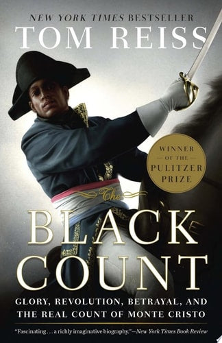 The Black Count Glory, Revolution, Betrayal, and the Real Count of Monte Cristo (Pulitzer Prize for Biography)