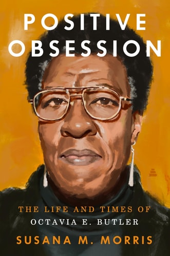 Positive Obsession The Life and Times of Octavia E. Butler
