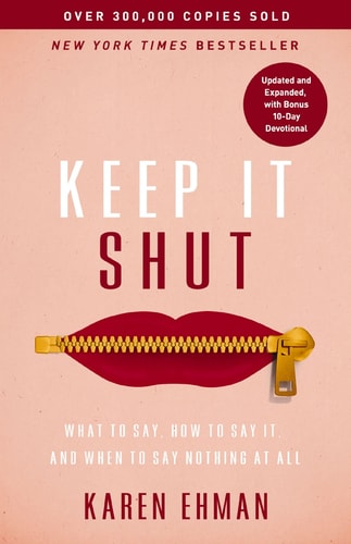 Keep It Shut What to Say, How to Say It, and When to Say Nothing at All (Updated and Expanded, Including a Bonus 10-Day Devotional) (Enlarged)