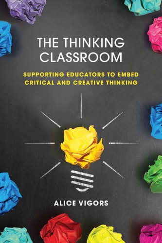 The Thinking Classroom Supporting Educators to Embed Critical and Creative Thinking