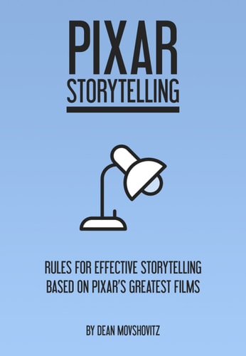 Pixar Storytelling: Rules for Effective Storytelling Based on Pixar's Greatest Films