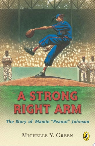 A Strong Right Arm The Story of Mamie "Peanut" Johnson