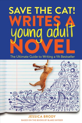 Save the Cat! Writes a Young Adult Novel The Ultimate Guide to Writing a YA Bestseller
