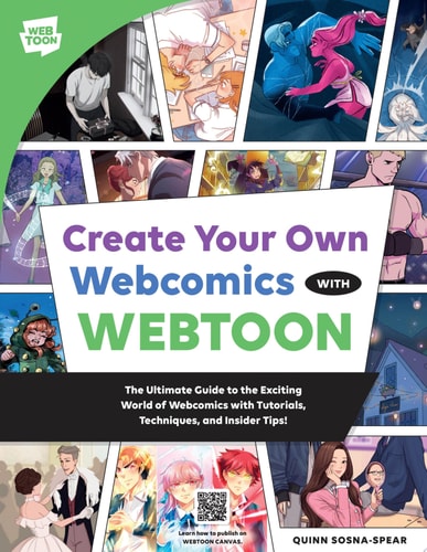 Create Your Own Webcomics with WEBTOON The Ultimate Guide to the Exciting World of Webcomics with Tutorials, Techniques, and Insider Tips!