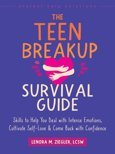 The Teen Breakup Survival Guide Skills to Help You Deal with Intense Emotions, Cultivate Self-Love, and Come Back with Confidence
