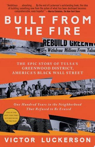 Built from the Fire The Epic Story of Tulsa's Greenwood District, America's Black Wall Street