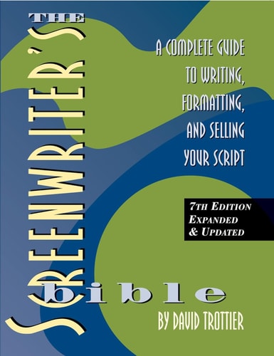 The Screenwriter's Bible A Complete Guide to Writing, Formatting, and Selling Your Script