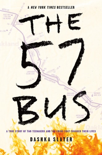 The 57 Bus A True Story of Two Teenagers and the Crime That Changed Their Lives