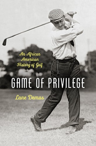 Game of Privilege An African American History of Golf