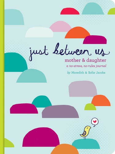 Just Between Us: Mother & Daughter A No-Stress, No-Rules Journal