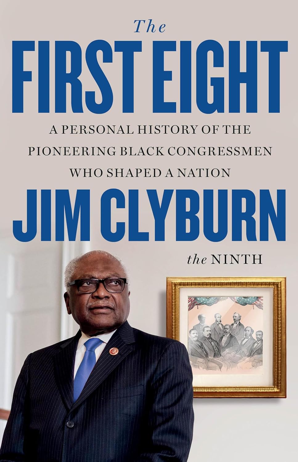 The First Eight A Personal History of the Pioneering Black Congressmen Who Shaped a Nation